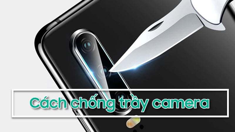 Khám phá cách chống trầy camera điện thoại/ipad hiệu quả