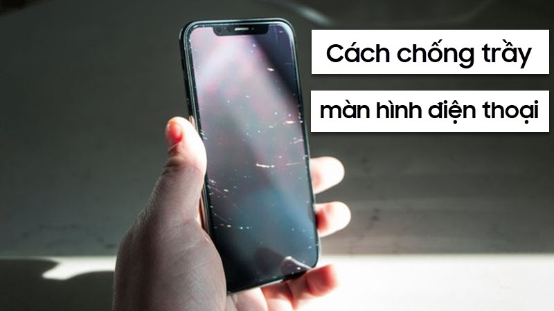 Hướng dẫn cách chống trầy màn hình điện thoại nhanh chóng