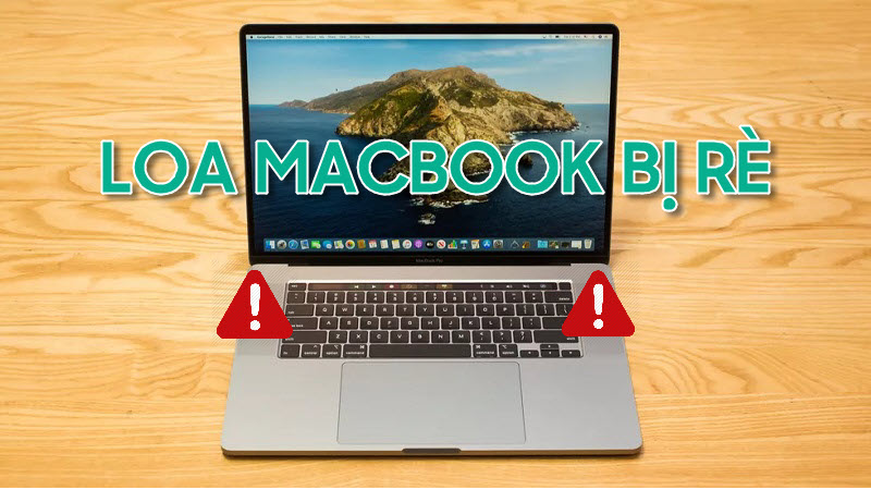 Loa macbook bị rè phải xử lý như thế nào?