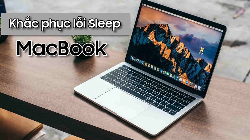 Cách khắc phục lỗi Sleep ở MacBook
