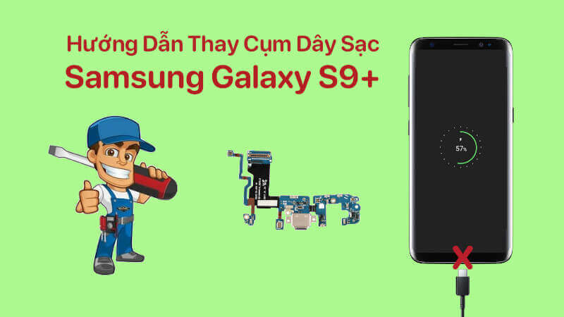 Hướng dẫn thay cụm đuôi sạc Samsung Galaxy S9+