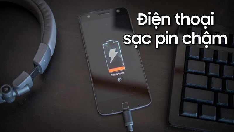 Nguyên nhân điện thoại sạc pin chậm và cách khắc phục