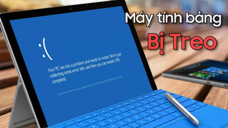Máy tính bảng bị treo nguyên nhân do đâu và cách khắc phục