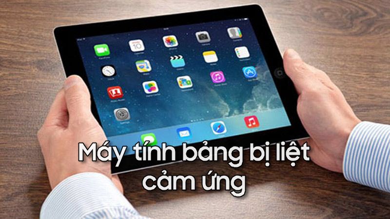 Máy tính bảng bị liệt cảm ứng nguyên nhân do đâu và cách khắc phục