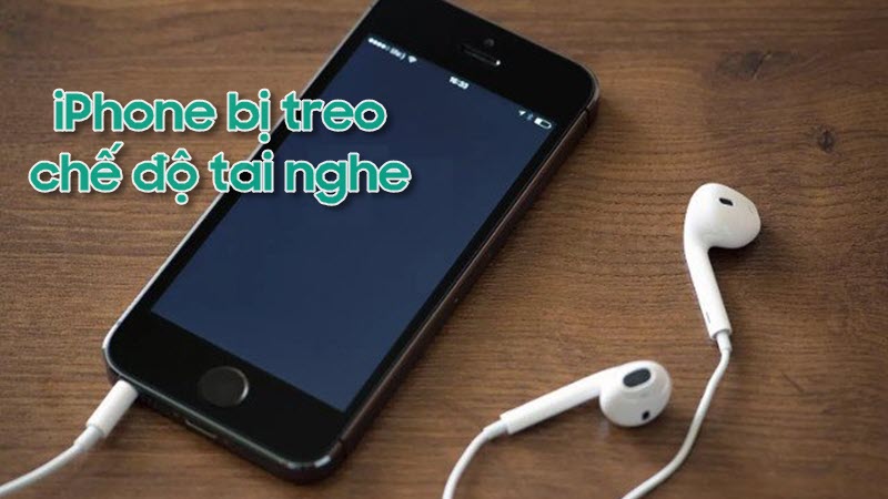 Hướng dẫn sửa lỗi iPhone bị treo ở chế độ tai nghe