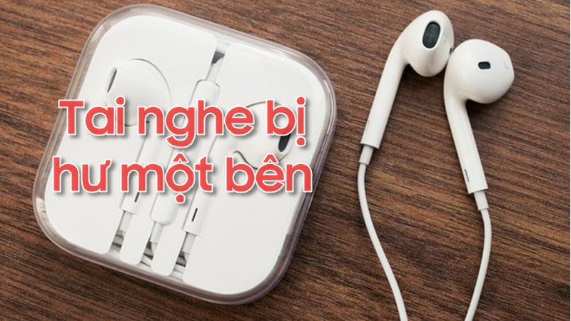 Cách sửa tai nghe bị hỏng 1 bên nhanh và hiệu quả