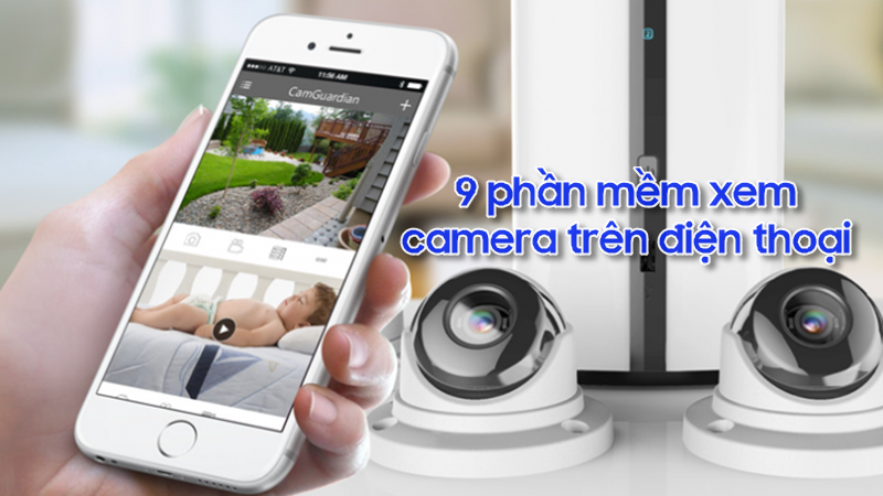 9 phần mềm xem camera trên điện thoại tốt nhất hiện nay