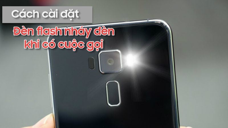 Cách cài đặt cuộc gọi đến nháy đèn flash đẳng cấp