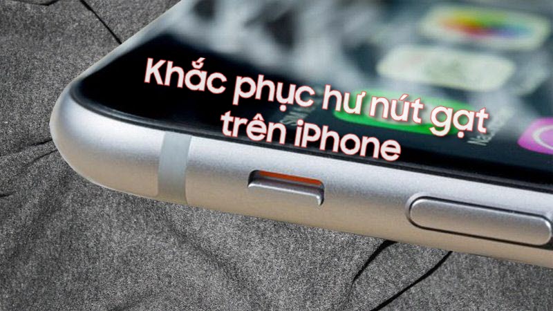 3 cách khắc phục sự cố iPhone bị hư nút gạt rung
