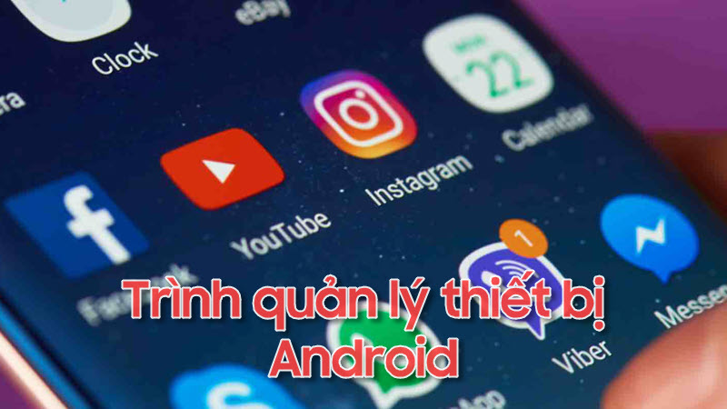 Trình quản lý thiết bị Android trên điện thoại sử dụng như thế nào