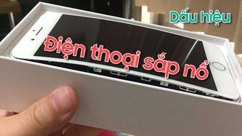 Dấu hiệu điện thoại sắp nổ hoặc có nguy cơ nổ bạn nên biết