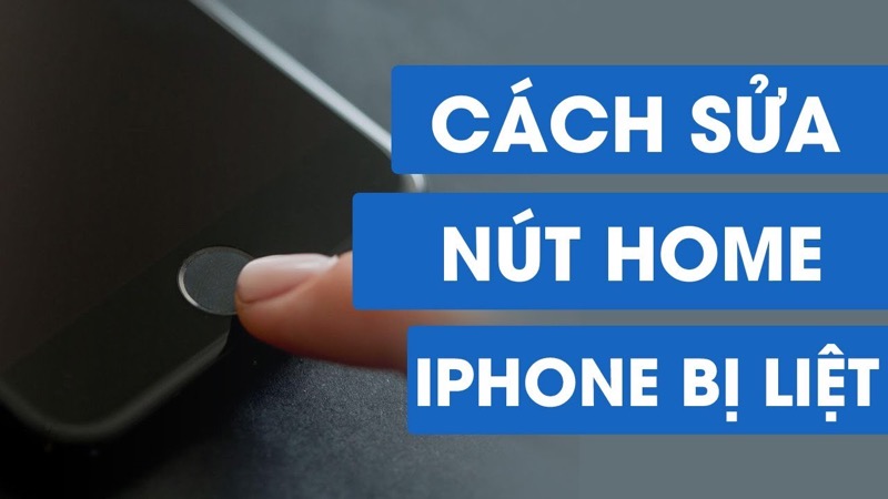 Cách sửa nút Home bị liệt, địa chỉ sửa nút Home uy tín