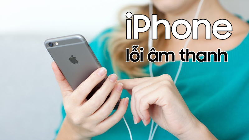 iPhone bị mất âm thanh, nên sửa ở đâu uy tín?