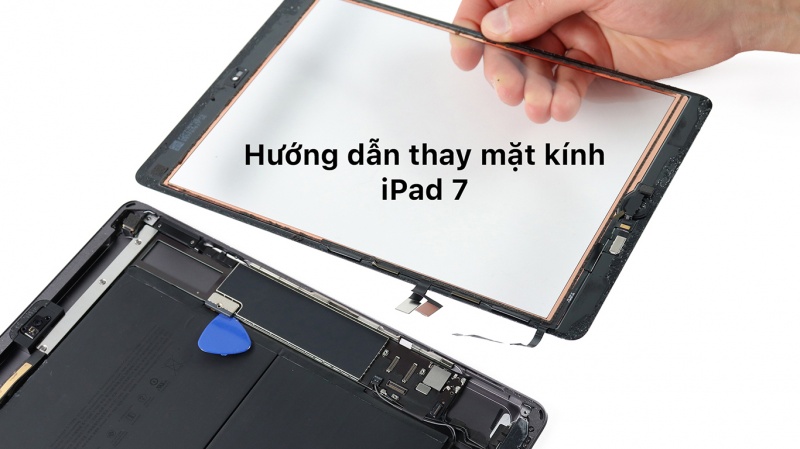 Hướng dẫn thay mặt kính iPad 7