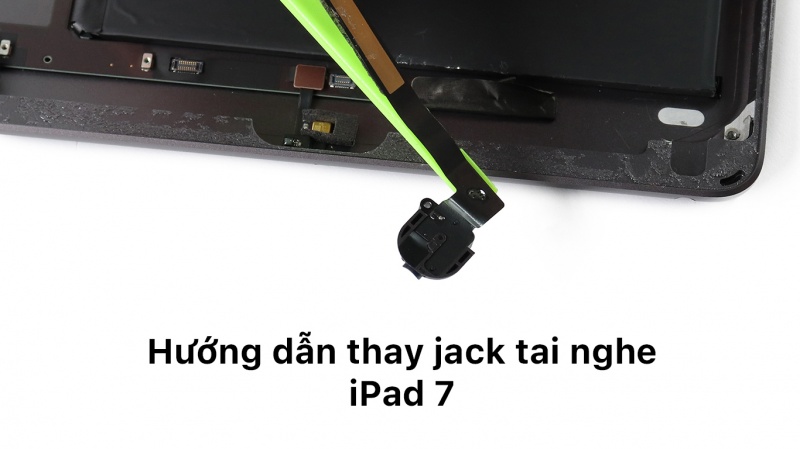 Hướng dẫn thay jack tai nghe iPad 7