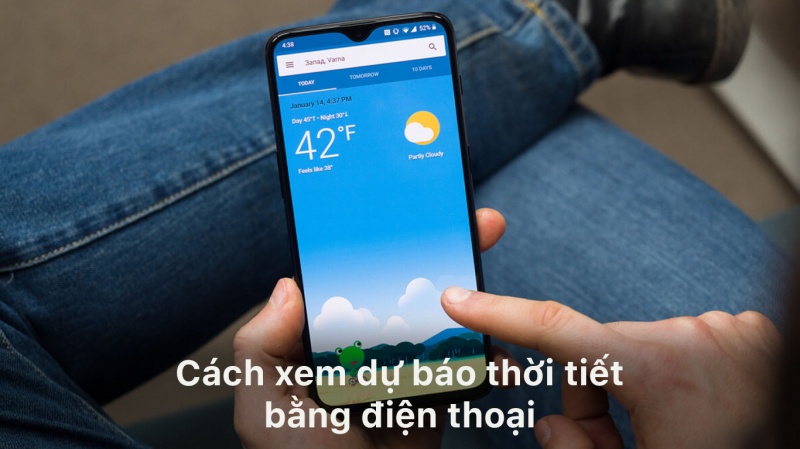 Cách xem dự báo thời tiết bằng điện thoại cực nhanh, cực chuẩn