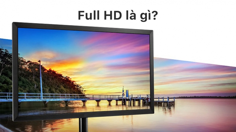 Full HD là gì? Có nên sử dụng màn hình Full HD