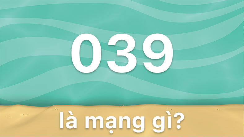 Tìm hiểu về đầu số 039 là mạng gì