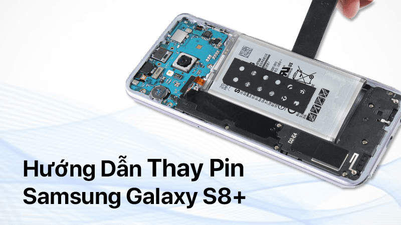 Hướng dẫn thay pin Samsung Galaxy S8+