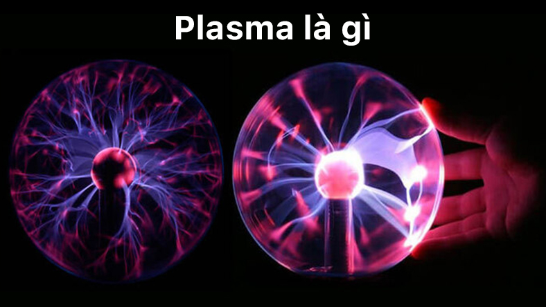 Plasma là gì? Ứng dụng plasma trong cuộc sống hiện nay