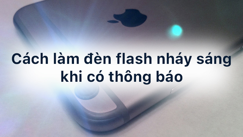 Cách làm đèn flash nháy sáng khi có thông báo