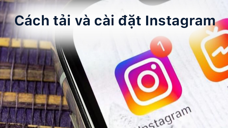 Hướng dẫn cách tải và cài đặt Instagram