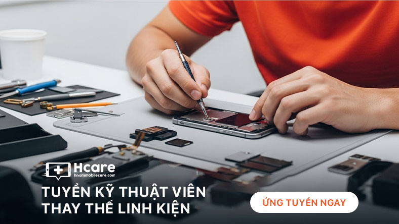 Tuyển dụng Kỹ thuật viên thay thế linh kiện