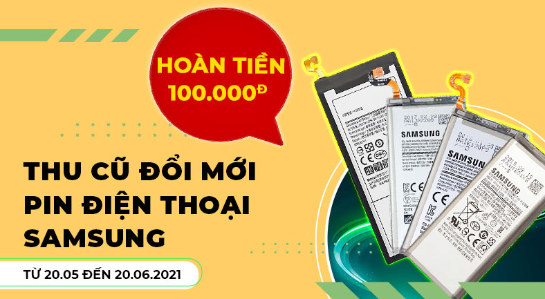 [CTKM] Thu cũ đổi mới pin Samsung hoàn tiền 100.000đ