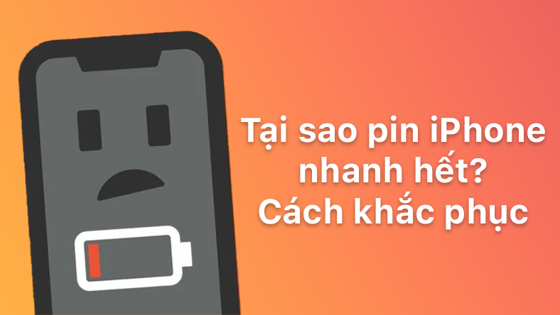 Tại sao pin iPhone nhanh hết? Cách khắc phục