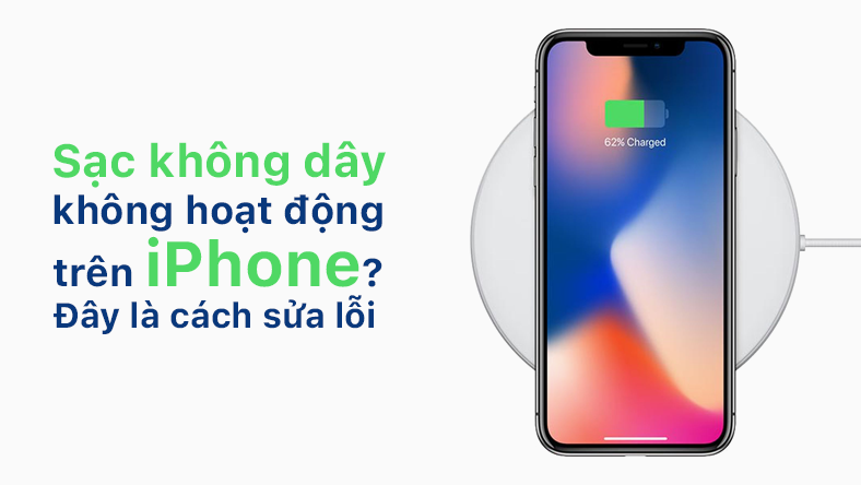 Sạc không dây không hoạt động trên iPhone? Đây là cách sửa lỗi
