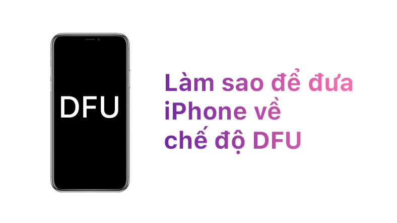 Làm sao để đưa iPhone về chế độ DFU