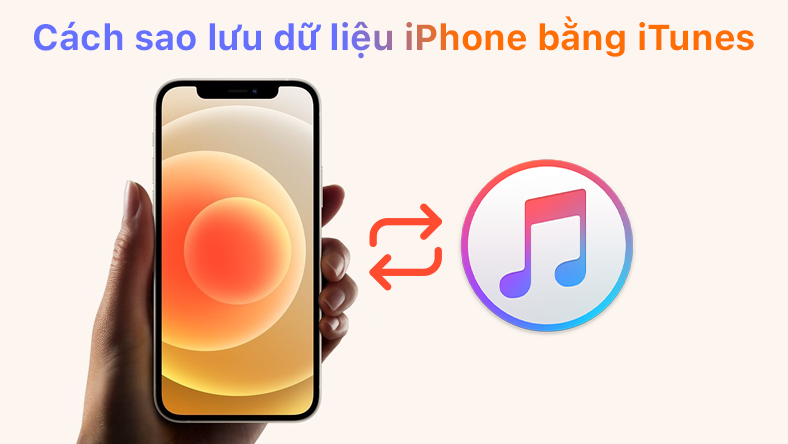 Cách sao lưu dữ liệu iPhone bằng iTunes