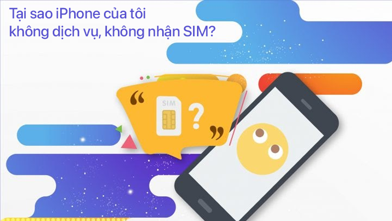 Tại sao iPhone của tôi không dịch vụ, không nhận SIM? Đây là cách khắc phục