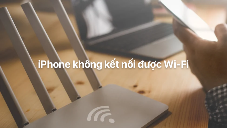 iPhone không kết nối được Wi-Fi. Đây là cách sửa lỗi!