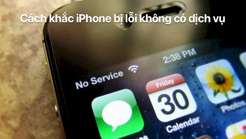 Cách khắc iPhone bị lỗi không có dịch vụ!