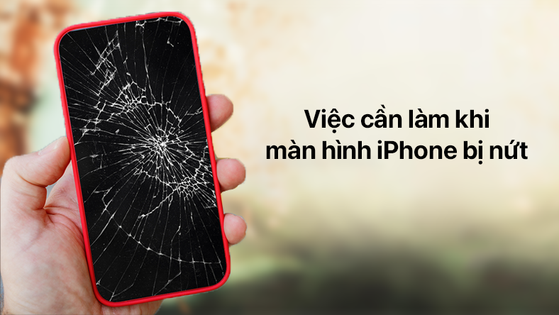Việc cần làm khi màn hình iPhone bị nứt
