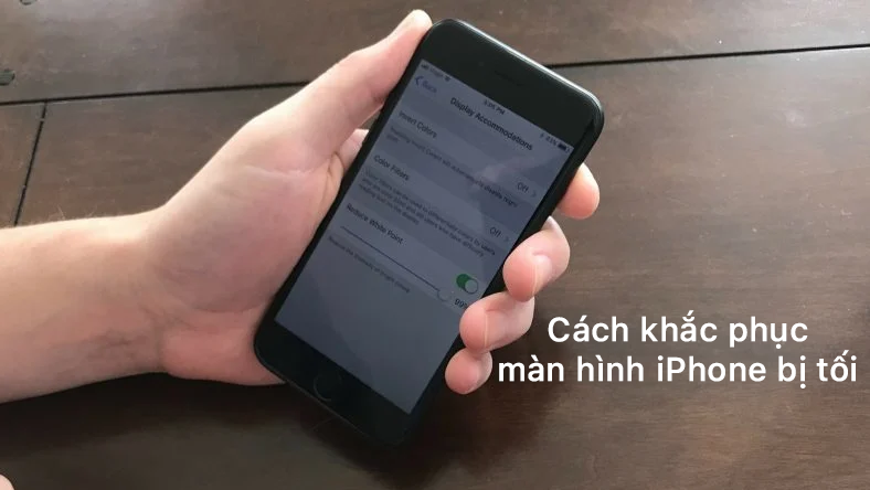 Cách khắc phục màn hình iPhone bị tối