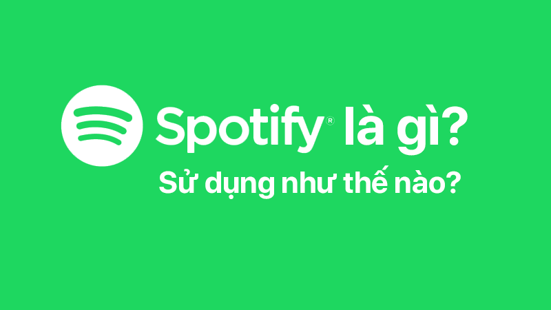 Spotify là gì, sử dụng như thế nào