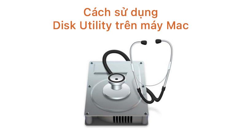 Cách sử dụng Disk Utility trên máy Mac