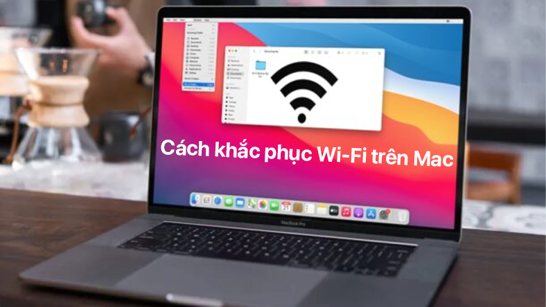 Cách khắc phục Wi-Fi trên Mac