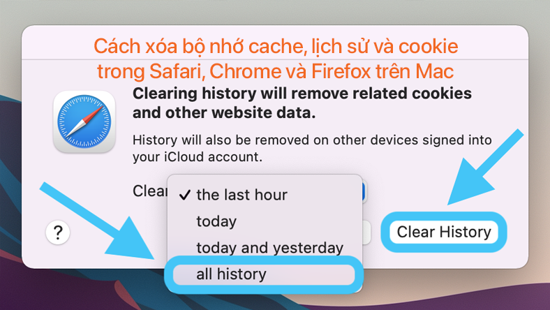 Cách xóa bộ nhớ cache, lịch sử và cookie trong Safari, Chrome và Firefox trên Mac