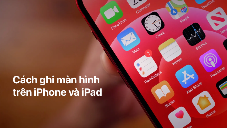 Cách ghi màn hình trên iPhone và iPad