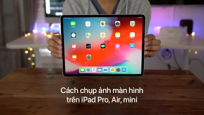 Cách chụp ảnh màn hình trên iPad Pro, Air, mini