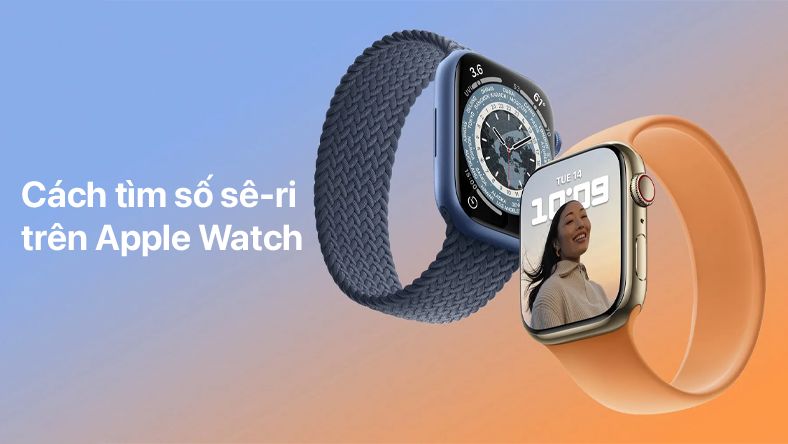 Cách tìm số sê-ri trên Apple Watch của bạn