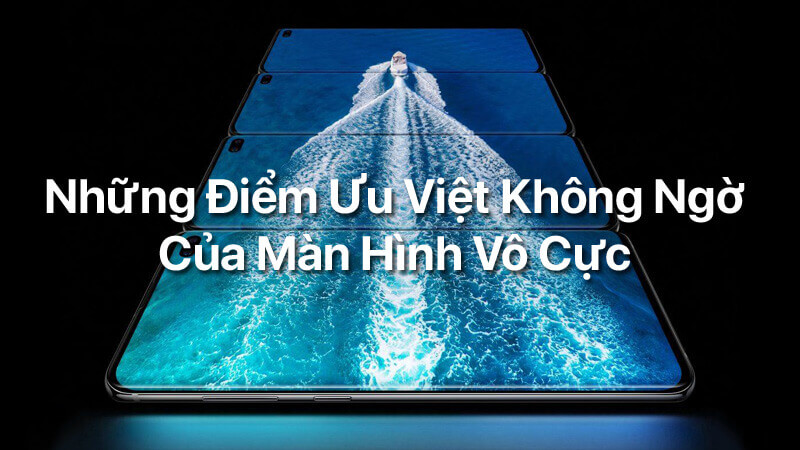 Những điểm ưu việt không ngờ của màn hình vô cực