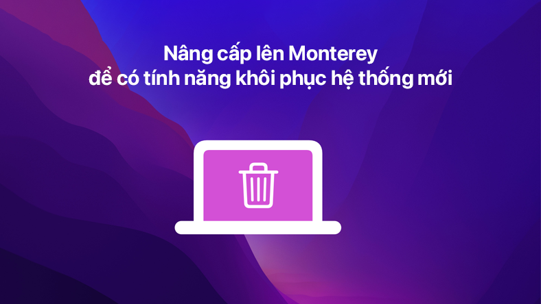 Nâng cấp lên Monterey để có tính năng khôi phục hệ thống mới