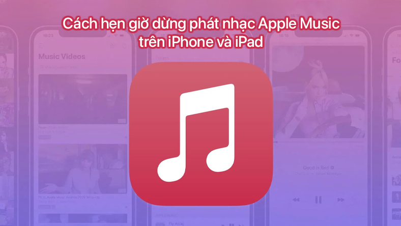 Cách hẹn giờ dừng phát nhạc Apple Music trên iPhone và iPad