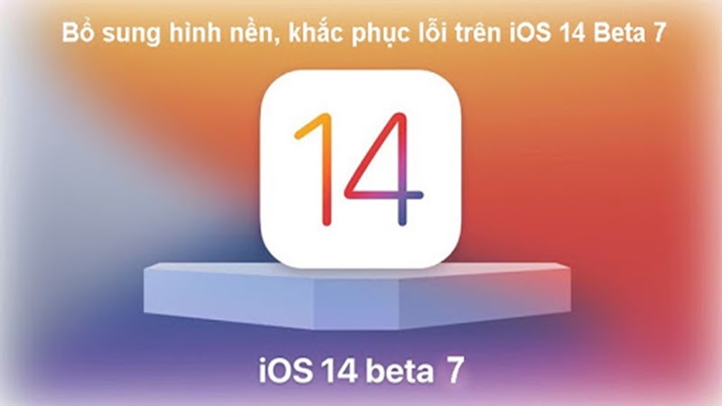 Bổ sung hình nền, khắc phục lỗi, tính năng mới, những cải tiến của iOS 14 Beta 7